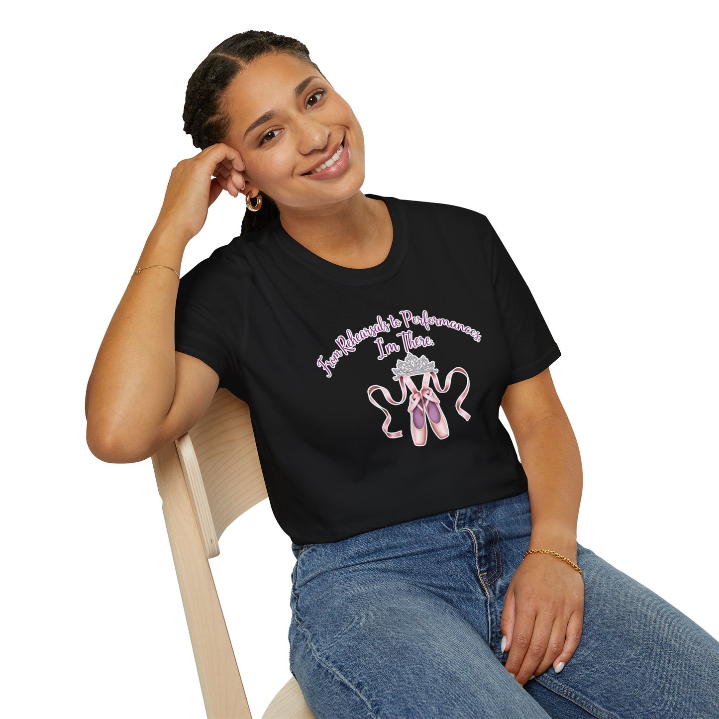 Ballet Dancer T-Shirt - "From Rehearsals to Performances, I'm There"