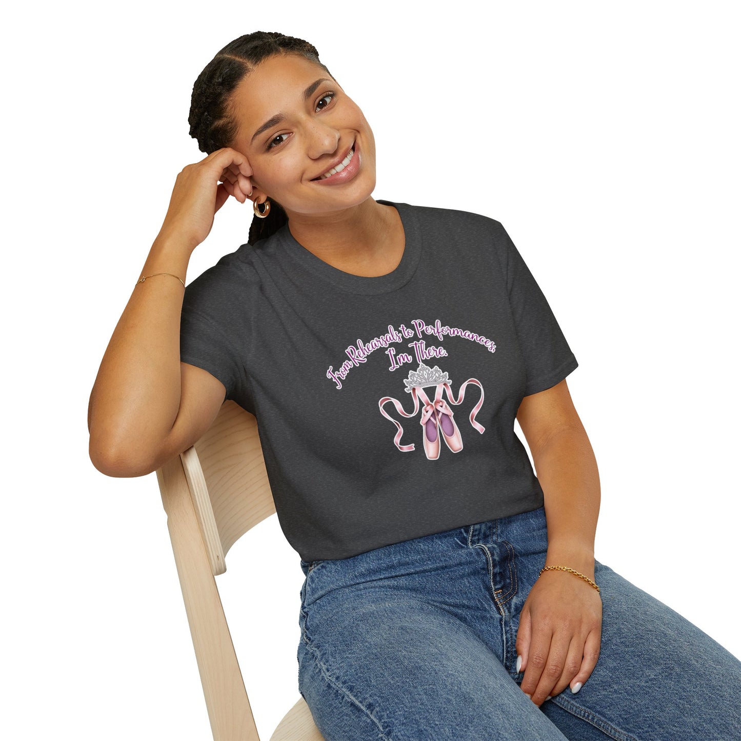 Ballet Dancer T-Shirt - "From Rehearsals to Performances, I'm There"
